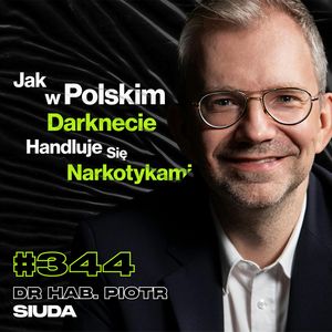 #344 Co Cię Czeka Po Ciemnej Stronie Internetu? Płatne Zlecenia Zabójstwa - dr hab. Piotr Siuda, Przemek Górczyk