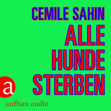 Alle Hunde sterben (Ungekürzt) audiobook, Cemile Sahin