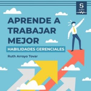 Aprende a trabajar mejor, Ruth Arroyo Tovar
