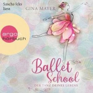 Ballet School - Der Tanz deines Lebens - Ballet School, Band 1 (Ungekürzte Lesung), Gina Mayer