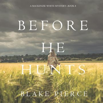 Before He Hunts (A Mackenzie White Mystery - Book 8), Blake Pierce