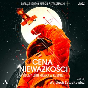 Cena nieważkości. Kulisy lotu Polaka w kosmos audiobook, Dariusz Kortko, Marcin Pietraszewski