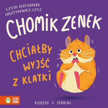 Chomik Zenek chciałby wyjść z klatki. Książka o strachu, Zenon Łapka
