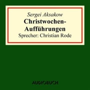 Christwochen-Aufführungen (Auszug aus: Familienchronik) audiobook, Sergei Aksakow