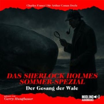 Das Sherlock Holmes Sommer-Spezial: Der Gesang der Wale audiobook, Sir Arthur Conan Doyle