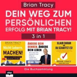 Dein Weg zum persönlichen Erfolg mit Brian Tracy! (Ungekürzt), Brian Tracy