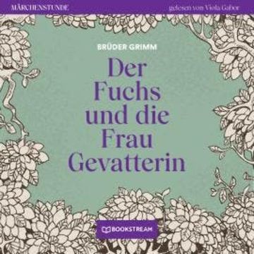 Der Fuchs und die Frau Gevatterin - Märchenstunde, Folge 44 (Ungekürzt) audiobook, Brüder Grimm