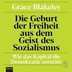 Die Geburt der Freiheit aus dem Geist des Sozialismus, Grace Blakeley
