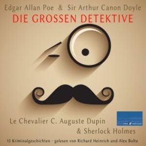 Die großen Detektive: Le Chevalier C. Auguste Dupin und Sherlock Holmes, Edgar Allan Poe