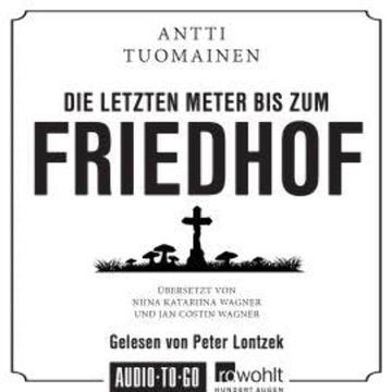 Die letzten Meter bis zum Friedhof (Ungekürzt) audiobook, Antti Tuomainen