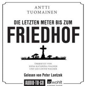 Die letzten Meter bis zum Friedhof (Ungekürzt), Antti Tuomainen