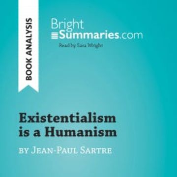 Existentialism is a Humanism by Jean-Paul Sartre (Book Analysis) audiobook, Bright Summaries