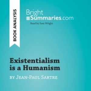 Existentialism is a Humanism by Jean-Paul Sartre (Book Analysis), Bright Summaries