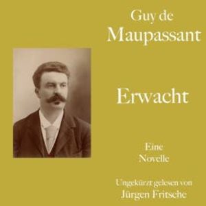 Guy de Maupassant: Erwacht, Guy de Maupassant