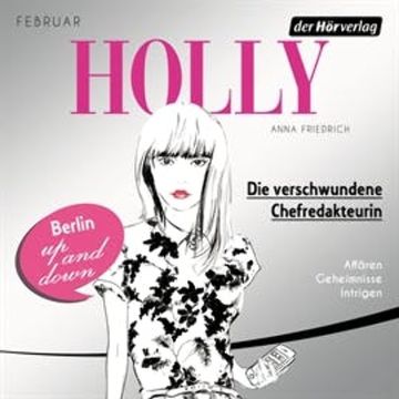 Holly. Die verschwundene Chefredakteurin audiobook, Anna Friedrich