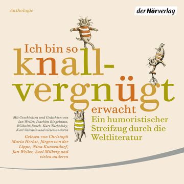Ich bin so knallvergnügt erwacht - Ein humoristischer Streifzug durch die Weltliteratur audiobook, Christian Morgenstern, Karl Valentin, Mark Twain, Wilhelm Busch