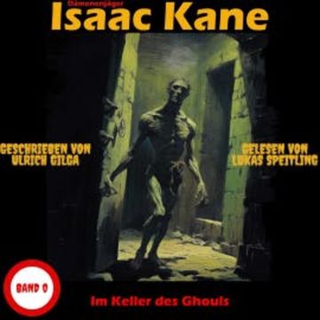 Im Keller des Ghouls: Dämonenjäger Isaac Kane Band 0 audiobook, Ulrich Gilga