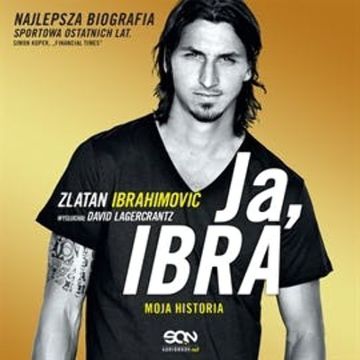 Ja, Ibra. Moja historia. audiobook, David Lagercrantz, Zlatan Ibrahimović