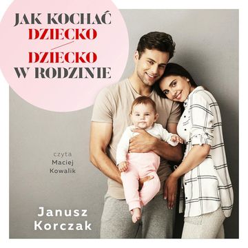 Jak kochać dziecko/Dziecko w rodzinie audiobook, Janusz Korczak