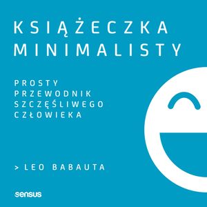Książeczka minimalisty. Prosty przewodnik szczęśliwego człowieka, Leo Babauta
