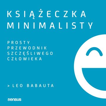 Książeczka minimalisty. Prosty przewodnik szczęśliwego człowieka, Leo Babauta