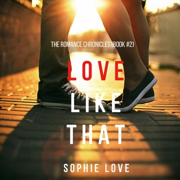 Love Like That (The Romance Chronicles - Book Two) audiobook, Sophie Love