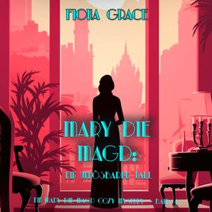 Mary die Magd: Ein Unlösbarer Fall (Ein Mary die Magd Cozy Mystery — Band 4), Fiona Grace