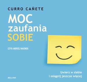 Moc zaufania sobie. Uwierz w siebie i osiągnij jeszcze więcej, Cañete Curro