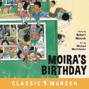 Moira's Birthday - Classic Munsch Audio (Unabridged), Robert Munsch