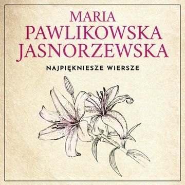 Najpiękniejsze wiersze. 60 wybranych utworów w interpretacji Dagny Mikoś audiobook, Maria Pawlikowska-Jasnorzewska