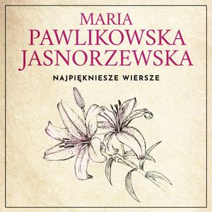 Najpiękniejsze wiersze. 60 wybranych utworów w interpretacji Dagny Mikoś, Maria Pawlikowska-Jasnorzewska