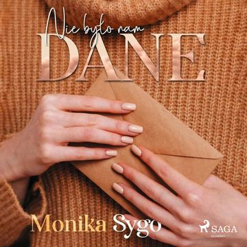 Nie było nam dane. Listami pisane tom 2 audiobook, Monika Sygo