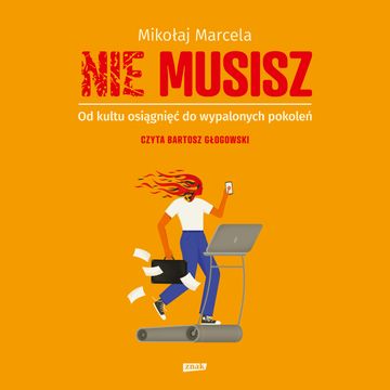 NIE MUSISZ. Od kultu osiągnięć do wypalonych pokoleń audiobook, Mikołaj Marcela