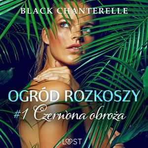 Ogród rozkoszy 1: Czerwona obroża - opowiadanie erotyczne, Black Chanterelle