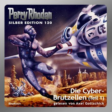 Die Cyber-Brutzellen - Teil 1 (Perry Rhodan Silber Edition 120) audiobook, H.G. Francis