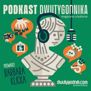 Podkast Dwutygodnika, magazynu o kulturze (7): Słupsk, Barbara Klicka