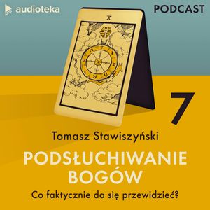 Podsłuchiwanie bogów. Odcinek 7: Co faktycznie da się przewidzieć?, Tomasz Stawiszyński