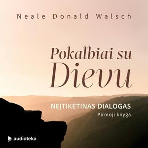 POKALBIAI SU DIEVU. Neįtikėtinas dialogas (1-oji knyga), Neale Donald Walsch