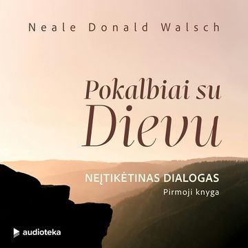 POKALBIAI SU DIEVU. Neįtikėtinas dialogas (1-oji knyga), Neale Donald Walsch