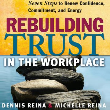 Rebuilding Trust in the Workplace - Seven Steps to Renew Confidence, Commitment, and Energy (Unabridged) audiobook, Dennis Reina, Michelle Reina