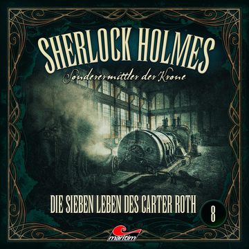 Sherlock Holmes, Sonderermittler der Krone, Folge 8: Die sieben Leben des Carter Roth audiobook, Silke Walter