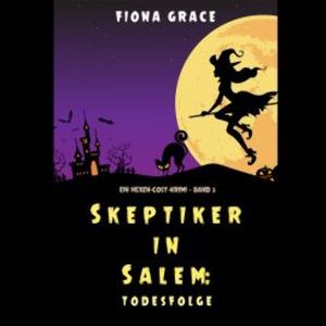 Skeptiker in Salem: Todesfolge (Ein Hexen-Cosy-Krimi – Band 3), Fiona Grace