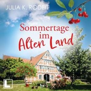 Sommertage im Alten Land - Träume im Alten Land, Band 1 (ungekürzt), Julia K. Rodeit