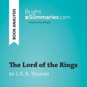 The Lord of the Rings by J. R. R. Tolkien (Book Analysis), Bright Summaries