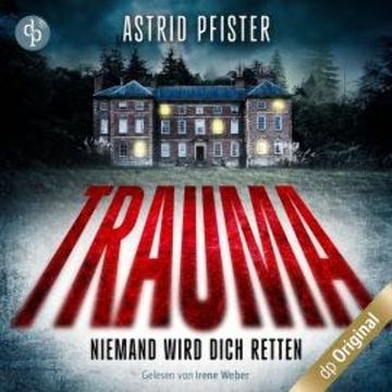 Trauma - Niemand wird dich retten (Ungekürzt) audiobook, Astrid Pfister