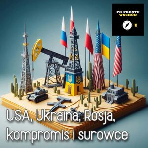 USA, Ukraina, Rosja i surowce. Goście: Szeligowski, Kardaś, Piotr Pogorzelski