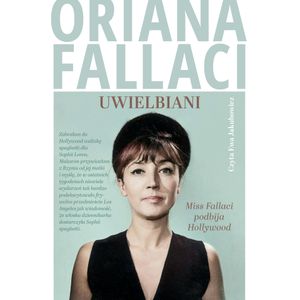 Uwielbiani. Miss Fallaci podbija Hollywood, Oriana Fallaci