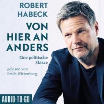 Von hier an anders - Eine politische Skizze (ungekürzt) audiobook, Robert Habeck