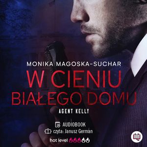 W cieniu Białego Domu. Agent Kelly. Tom 2, Monika Magoska-Suchar