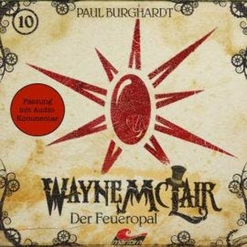 Wayne McLair, Folge 10: Der Feueropal (Fassung mit Audio-Kommentar) audiobook, Paul Burghardt